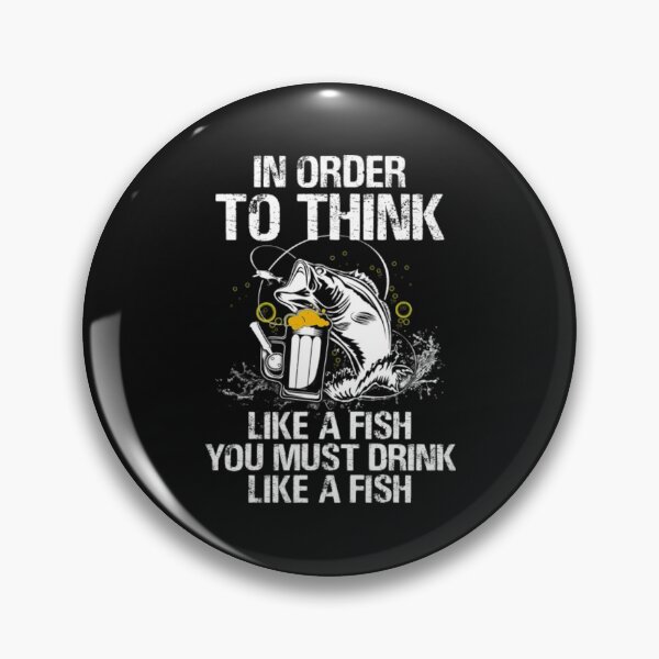 Artikelvorschau, Like A Fish T-ShirtUm wie ein Fisch zu denken, musst du wie ein Fisch trinken entworfen und verkauft von BumbleBie.