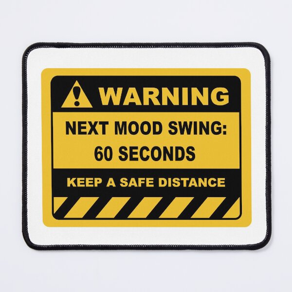 Item preview, Human Warning Sign NEXT MOOD SWING 60 SECONDS KEEP A SAFE DISTANCE Sayings Sarcasm Humor Quotes designed and sold by ColorMeHappy123.