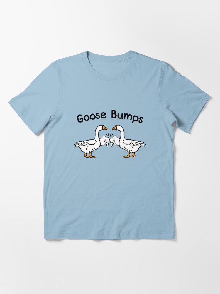 Goose Bumps Geese Fist Bumps T Shirt For Sale By Goodtogotees Redbubble Fist Bump T