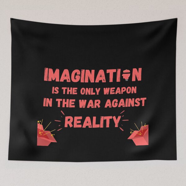 Item preview, Imagination Is The Only Weapon In The War Against Reality designed and sold by Quadghouls.