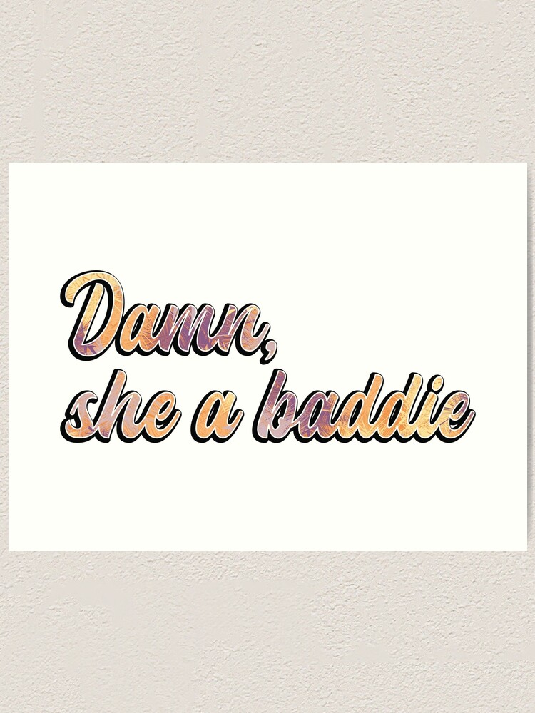 Damn She A Baddie Colorful Text Art Print By Themajesticgoat Redbubble 2666