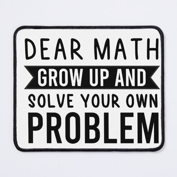Item preview, Dear Math Grow Up And Solve Your Own Problem designed and sold by BRILMO.