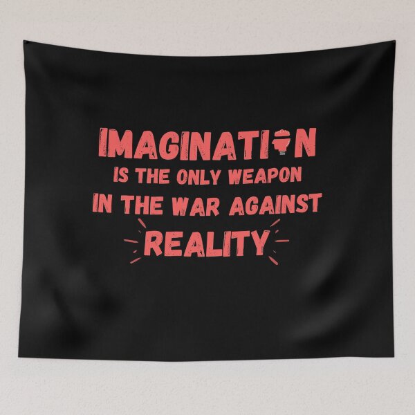 Item preview, Imagination Is The Only Weapon In The War Against Reality designed and sold by Quadghouls.
