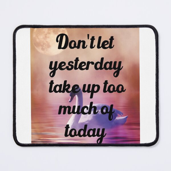 Item preview, Don't Let Yester Day Take Up Too Much Of Toady designed and sold by medbdj.
