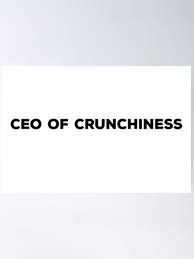 CEO of Crunchiness Quote Design Poster for Sale by AritraSur