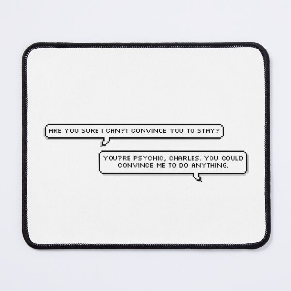 Item preview, “are you sure i can’t convince you to stay?” — “you’re psychic, charles. you could convince me to do anything.” designed and sold by aeneix.