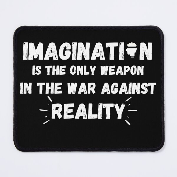 Item preview, Imagination Is The Only Weapon In The War Against Reality designed and sold by Quadghouls.