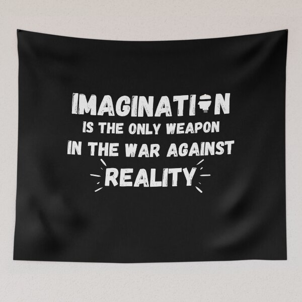 Item preview, Imagination Is The Only Weapon In The War Against Reality designed and sold by Quadghouls.