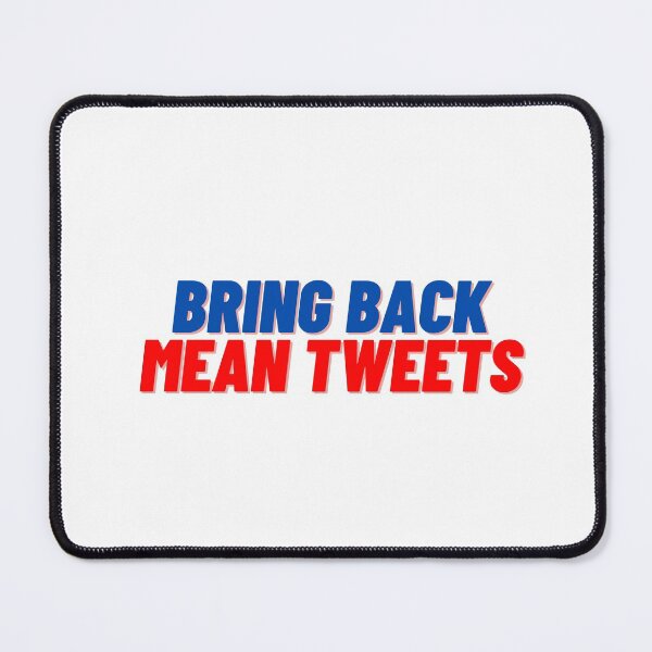 Item preview, Bring Back Mean Tweets designed and sold by Cubezz.