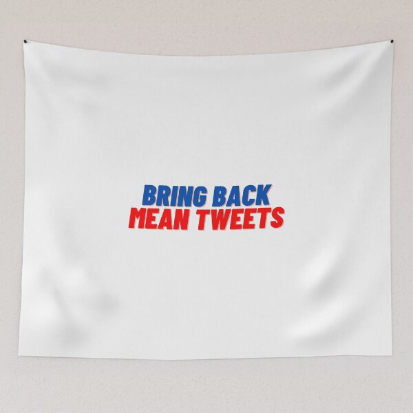 Item preview, Bring Back Mean Tweets designed and sold by Cubezz.