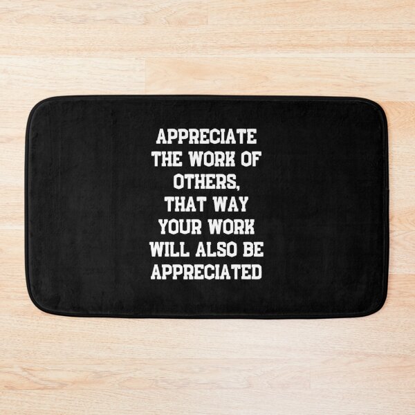 Item preview, Appreciate the work of others, that way your work will also be appreciated - funny quotes designed and sold by Calakan.