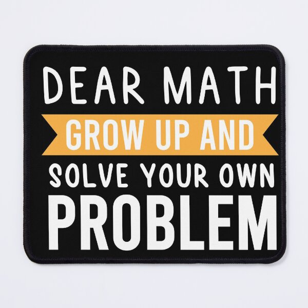 Item preview, Dear Math Grow Up And Solve Your Own Problem designed and sold by BRILMO.