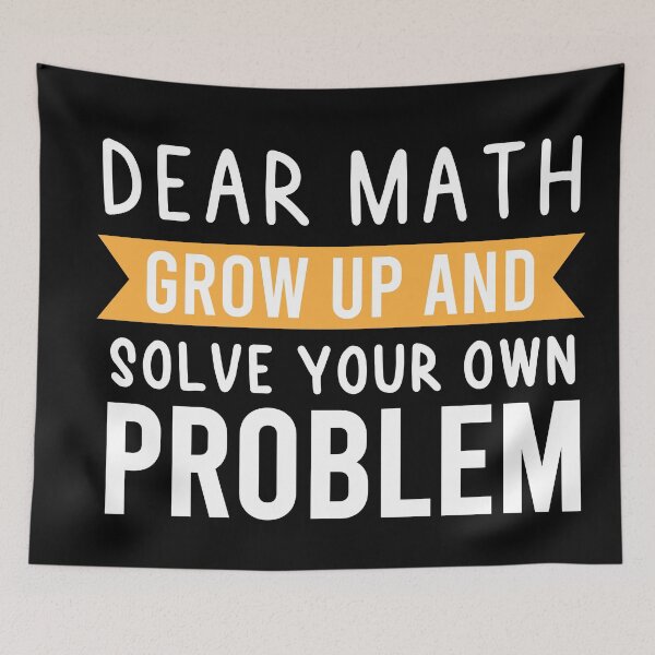 Item preview, Dear Math Grow Up And Solve Your Own Problem designed and sold by BRILMO.