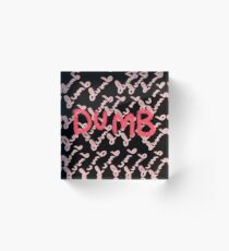dumb dumb dumb dumb dumb Acrylic Block