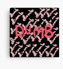 dumb dumb dumb dumb dumb Canvas Print