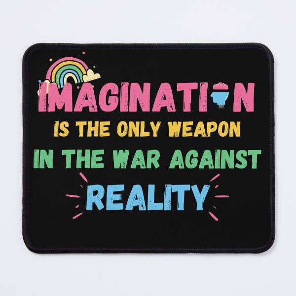 Item preview, Imagination Is The Only Weapon In The War Against Reality designed and sold by Quadghouls.