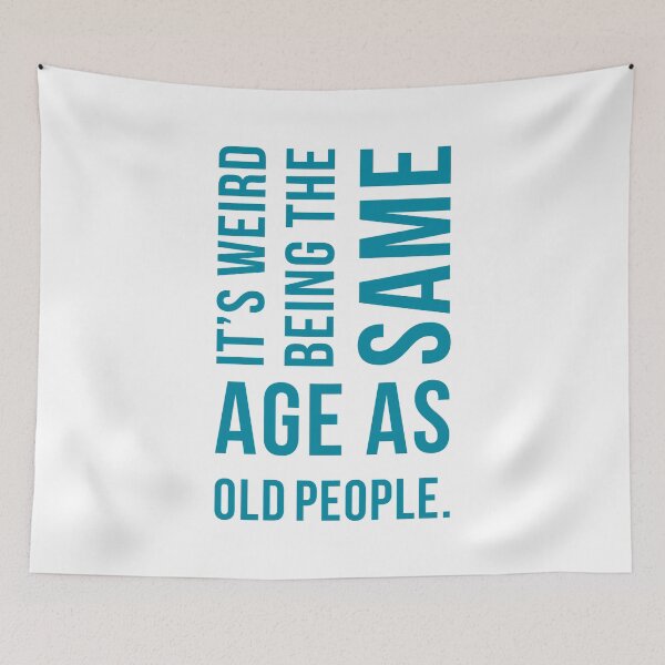 Item preview, It's weird being the same age as old people designed and sold by Seiya Kipgen.