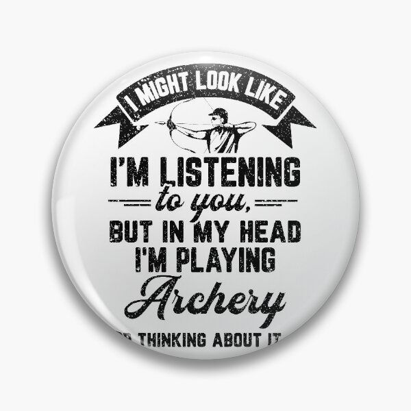 Item preview, Archery Gift, I Might Look Like I'm Listening to You But in My Head I'm Playing Archery or thinking about it Archery lover gifts for men, gifts for Archery players men designed and sold by Orange Pieces.