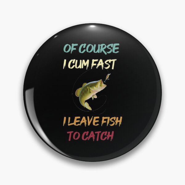 Item preview, Of Course I Cum Fast I Leave Fish To Ca T-Shirtof Course I Cum Fast I leave Fish to Catch  designed and sold by BumbleBie.