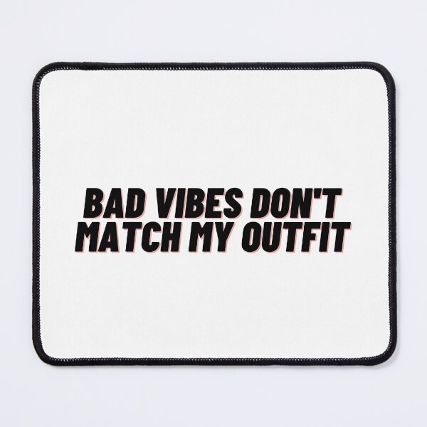 Item preview, Bad vibes don't match my outfit designed and sold by Cubezz.