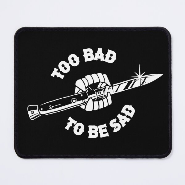 Item preview, Too Bad to be Sad  designed and sold by SpreadForSatan.