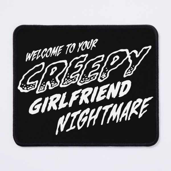 Item preview, Welcome to your Creepy Girlfriend Nightmare designed and sold by SpreadForSatan.