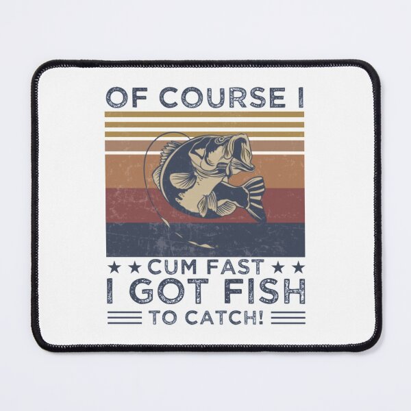 Item preview, Of Course I Cum Fast Igot Fish To Catch T-Shirtof course i cum fast i got fish to catch Fishing designed and sold by BumbleBie.