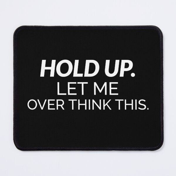 Item preview, Hold Up, Let Me Over Think This designed and sold by Capeapparel.