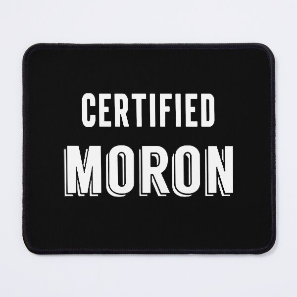 Item preview, Certified moron funny designed and sold by FHdesigns.