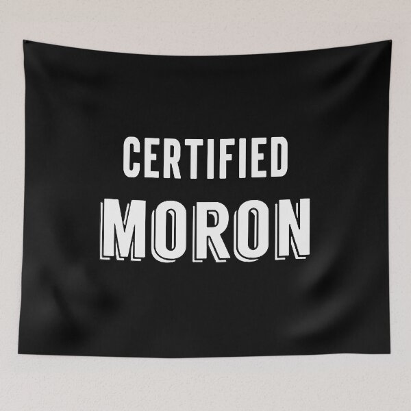 Item preview, Certified moron funny designed and sold by FHdesigns.