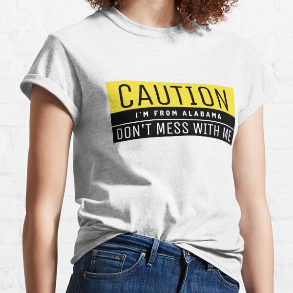 Caution I'm from Alabama Classic T-Shirt