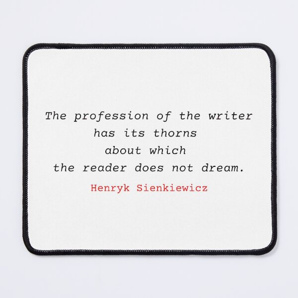 Item preview, The profession of the writer has its thorns about which the reader does not dream. Henryk Sienkiewicz famous quote. designed and sold by Vintage-TM.