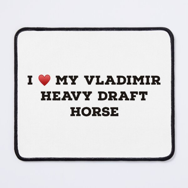 Item preview, I Love My Vladimir Heavy Draft Horse designed and sold by Yviemakes.