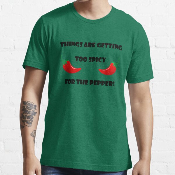 Too spicy for the pepper Essential T-Shirt