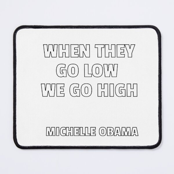 Item preview, WHEN THEY GO LOW WE GO HIGH - MICHELLE OBAMA designed and sold by Inspirationmotivation.