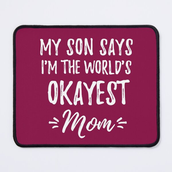 Item preview, My Son Says I'm the World's Okayest Mom Novelty Gift designed and sold by cssdru.