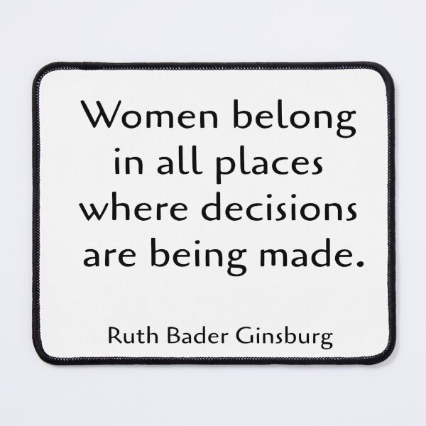 Item preview, Women belong in all places where decisions are being made Ruth Bader Ginsburg quotes designed and sold by Inspirationmotivation.