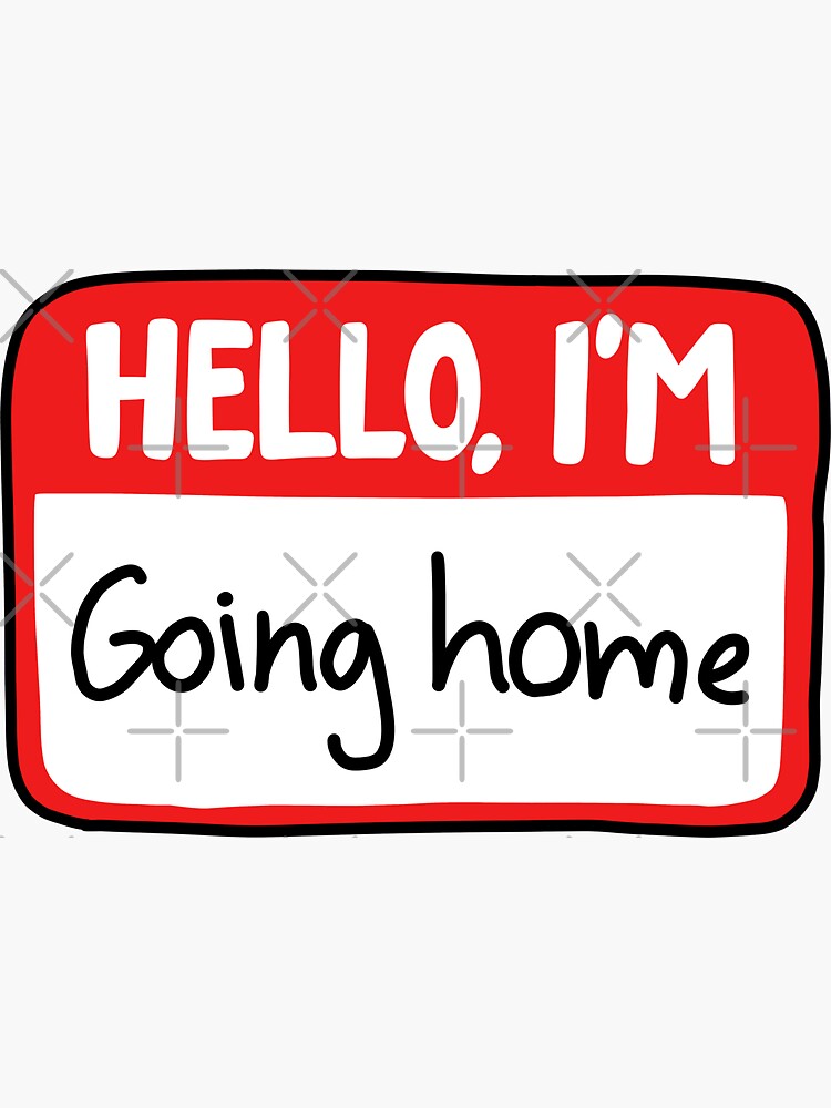 "Hello I'm going home" Sticker for Sale by Nikamii Redbubble