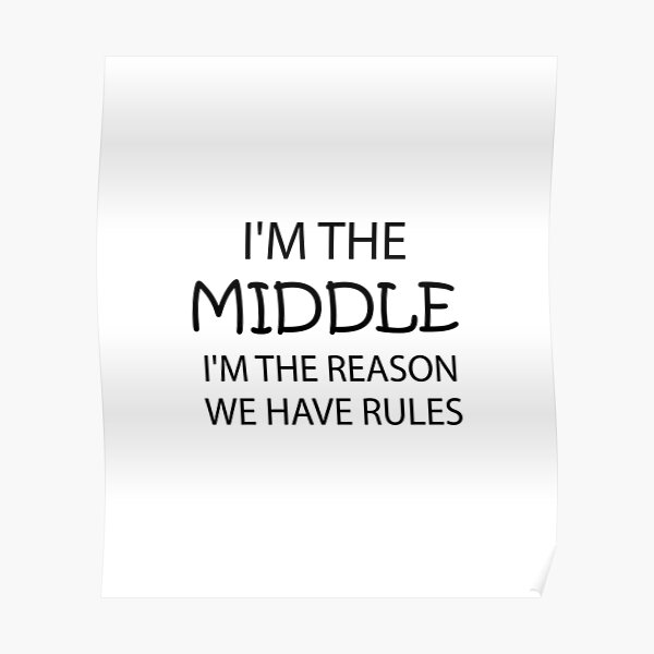 i-m-the-middle-i-m-the-reason-we-have-rules-sibling-middle-child