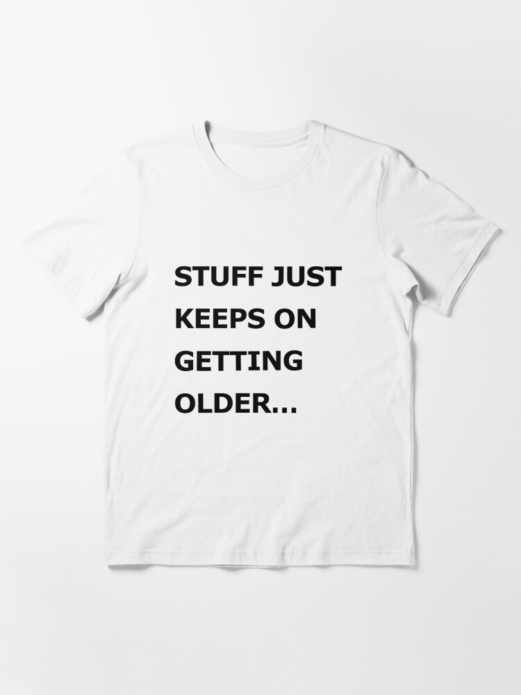 Graham Hancock Stuff Just Keeps On Getting Older" T-shirt for Sale by JackCurtis1991 | Redbubble | hancock t-shirts - stuff just t-shirts - keeps on t-shirts