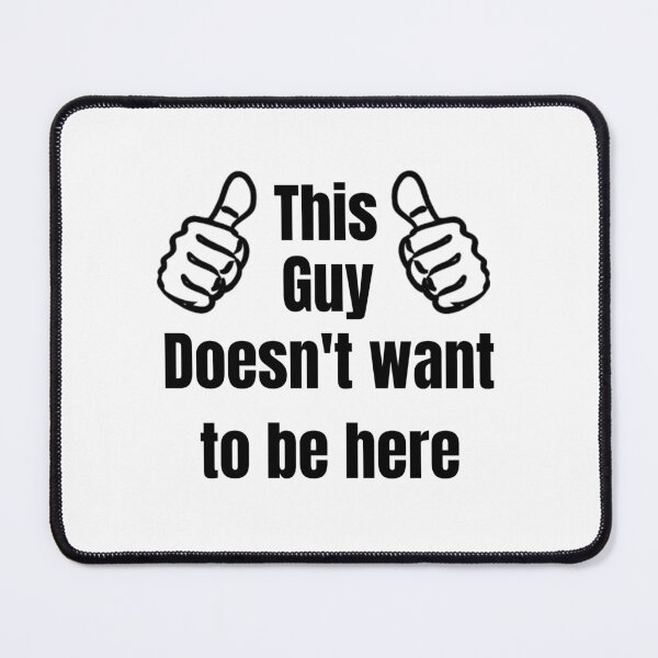 Item preview, This Guy Doesn't want to be here designed and sold by MajorMemes.
