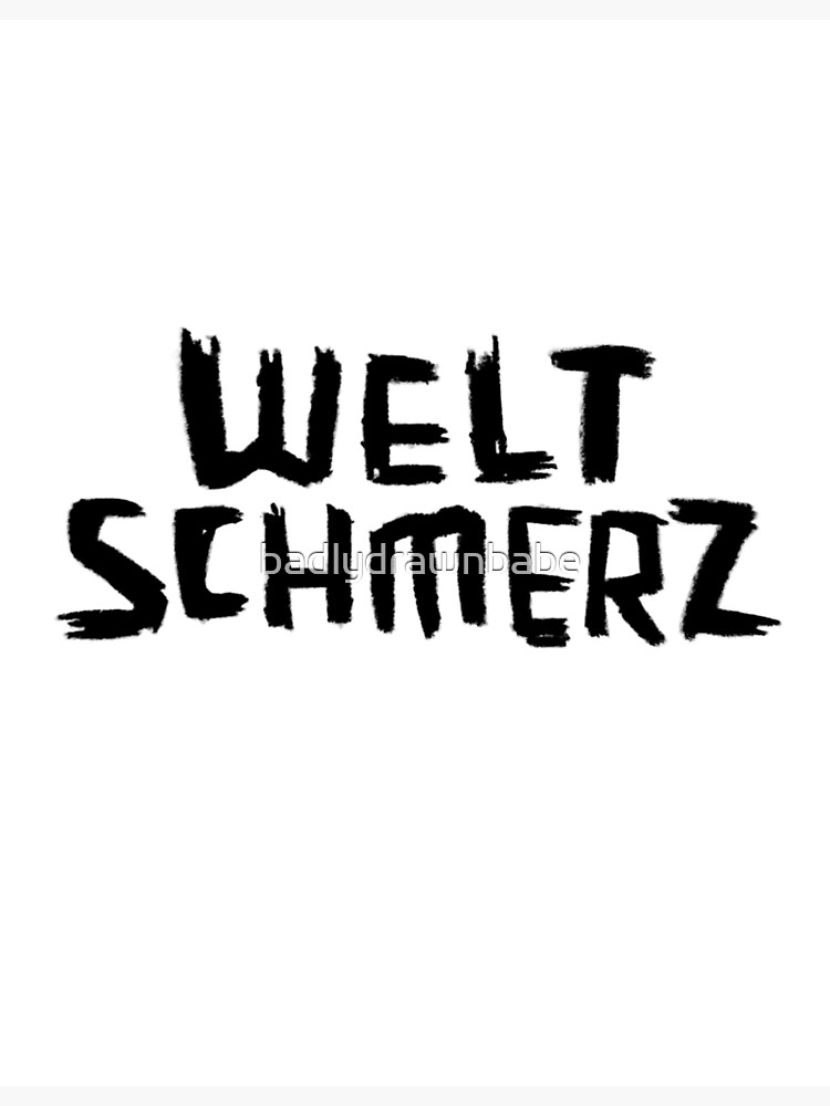 german-word-weltschmerz-for-philosophy-doomer-poster-for-sale-by-badlydrawnbabe-redbubble