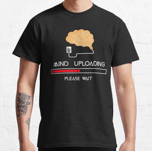 Mind Uploading Classic T-Shirt