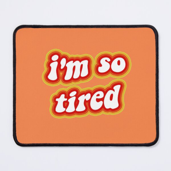 Item preview, i'm so tired (warm colors) designed and sold by vbsartwork.