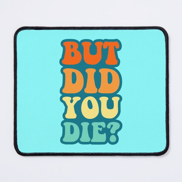 Item preview, But did you die? designed and sold by muskitt.