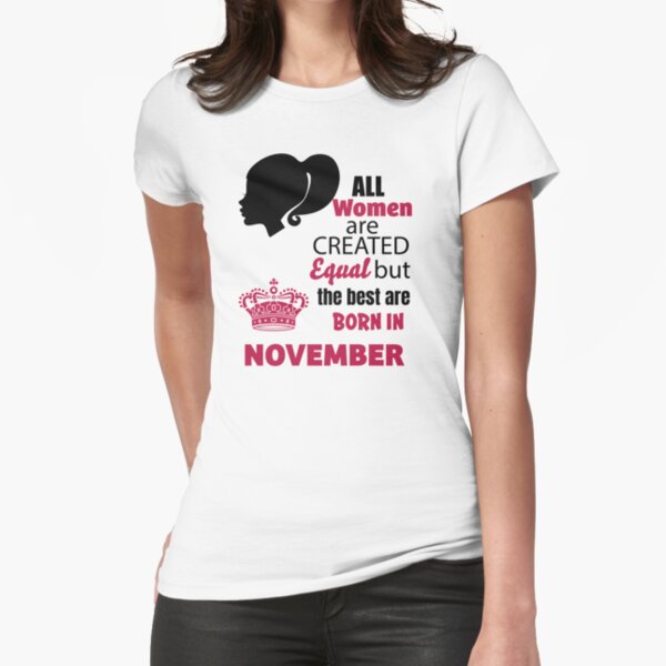 All WOMENS Created Equal Best In November T-SHIRT Month Top Funny birthday gift 
