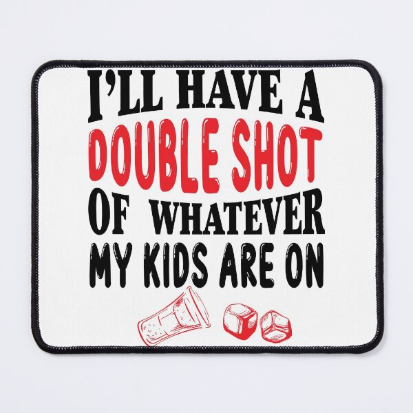 Item preview, I'll have a double shot of whatever my kids are on designed and sold by Analee & K.