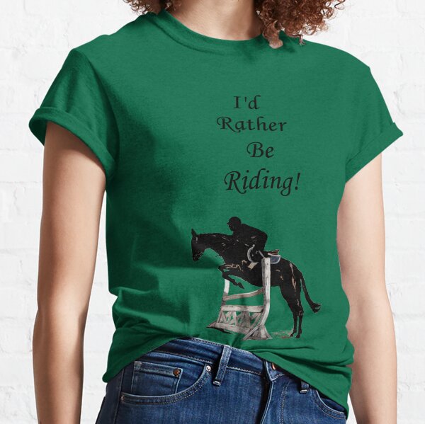 I'd Rather Be Riding! Equestrian Horse Classic T-Shirt