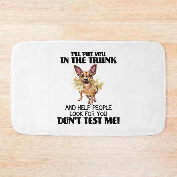 Item preview, CHIHUAHUA I'LL PUT YOU IN THE TRUNK AND HELP PEOPLE designed and sold by Gerardo72.