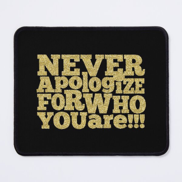 Item preview, Never Apologise for who you Are ! on Black designed and sold by ReesDesigns.